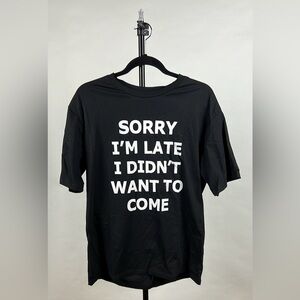 Shien Men’s Size XL Sorry I’m Late I Didn’t Want To Come Black T-shirt